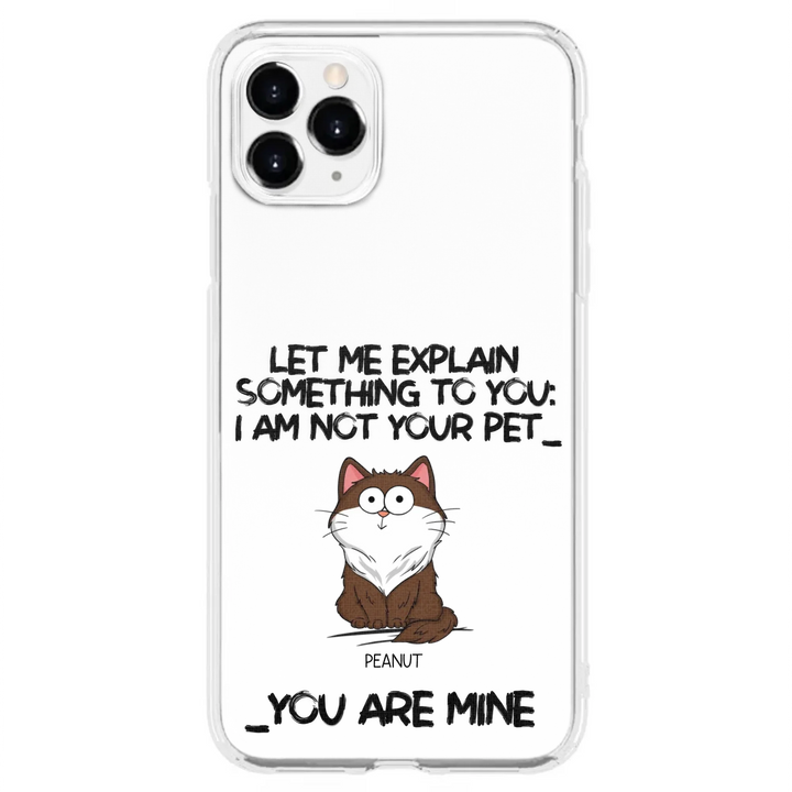 I'm Not Your Pet Funny Expression Cat Personalized  Phone Case