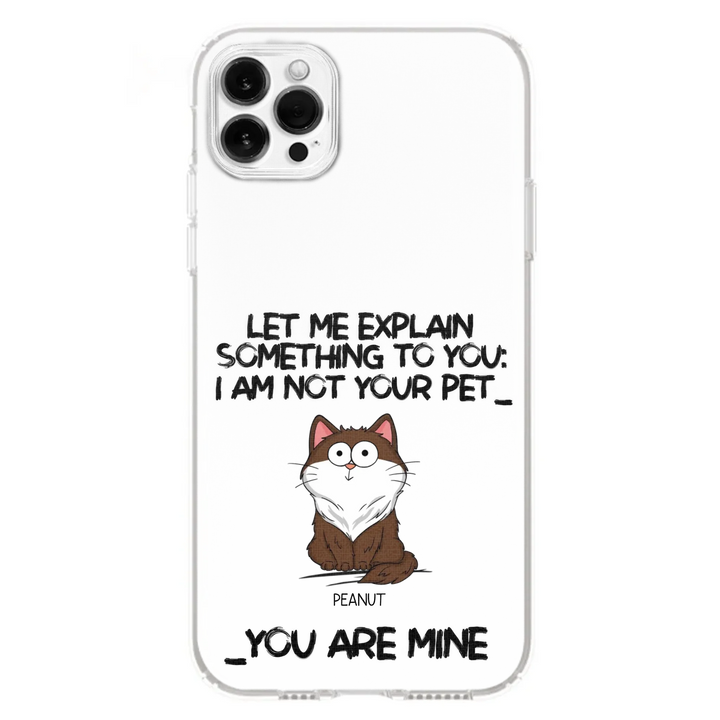 I'm Not Your Pet Funny Expression Cat Personalized  Phone Case