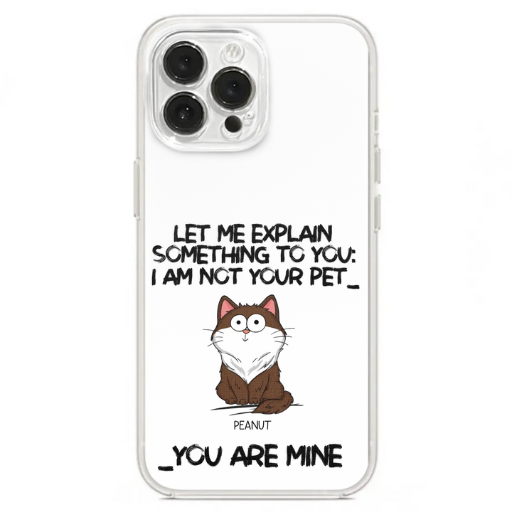 I'm Not Your Pet Funny Expression Cat Personalized  Phone Case
