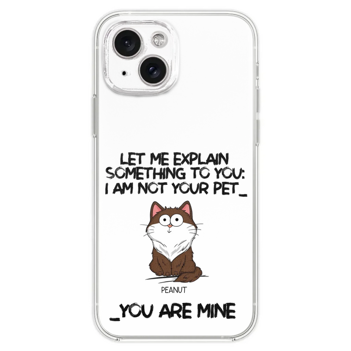 I'm Not Your Pet Funny Expression Cat Personalized  Phone Case