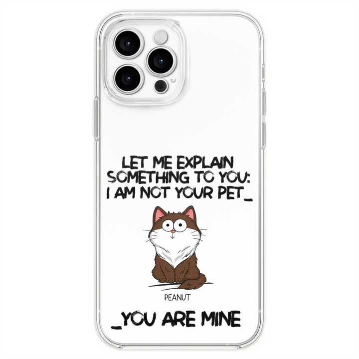 I'm Not Your Pet Funny Expression Cat Personalized  Phone Case
