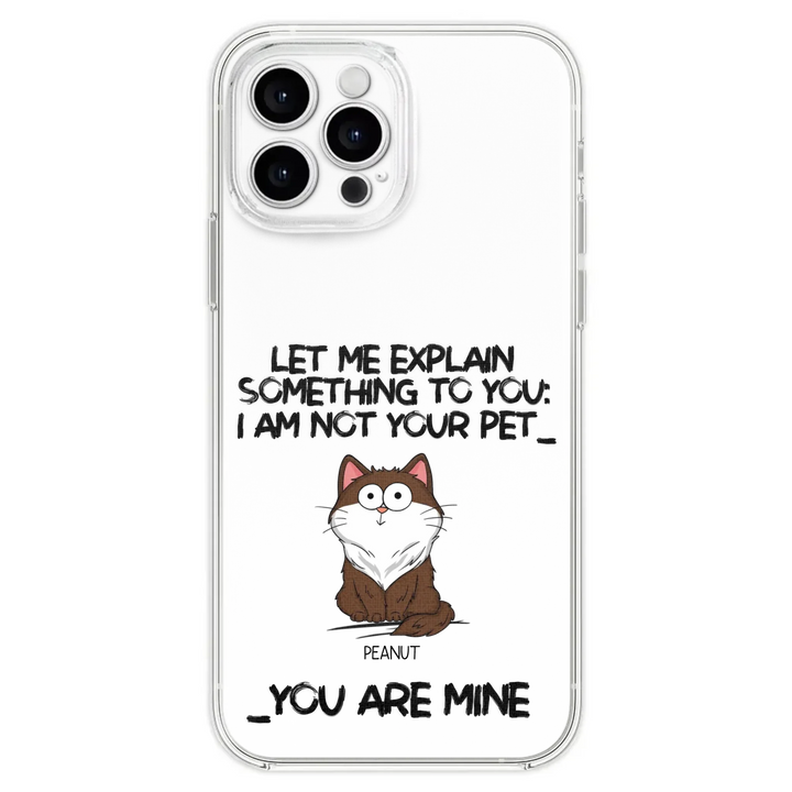 I'm Not Your Pet Funny Expression Cat Personalized  Phone Case