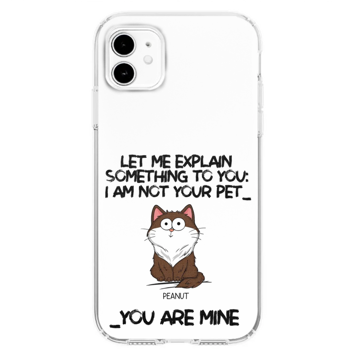 I'm Not Your Pet Funny Expression Cat Personalized  Phone Case