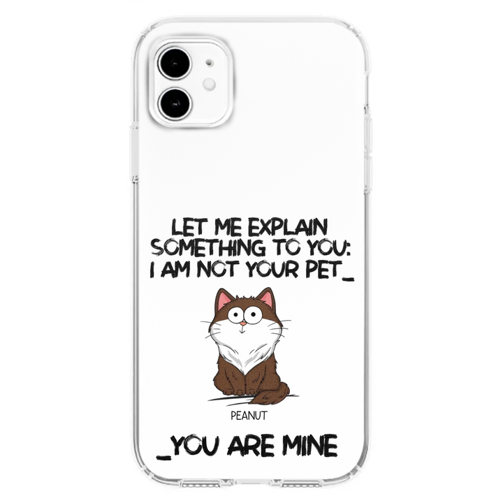 I'm Not Your Pet Funny Expression Cat Personalized  Phone Case