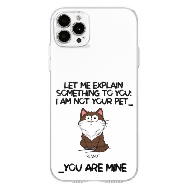 I'm Not Your Pet Funny Expression Cat Personalized  Phone Case