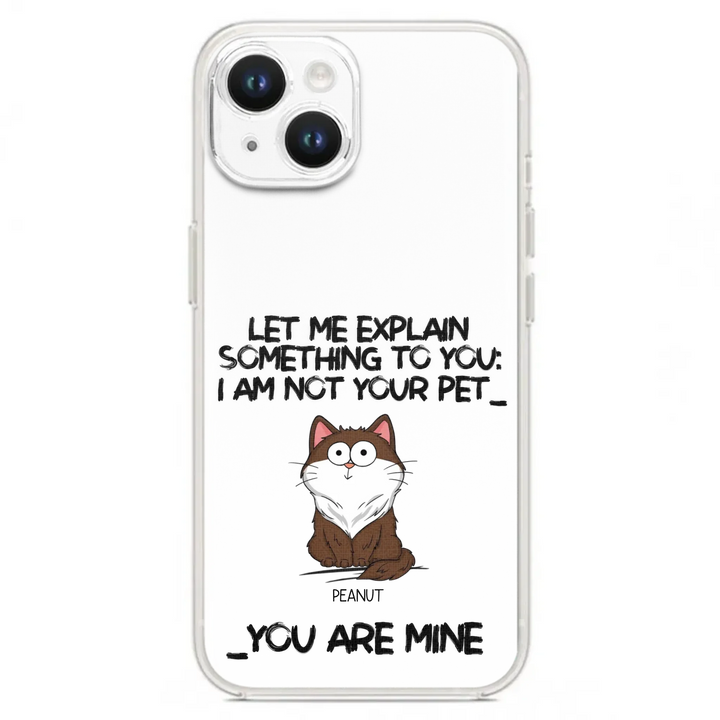 I'm Not Your Pet Funny Expression Cat Personalized  Phone Case