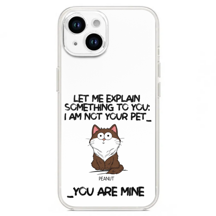 I'm Not Your Pet Funny Expression Cat Personalized  Phone Case