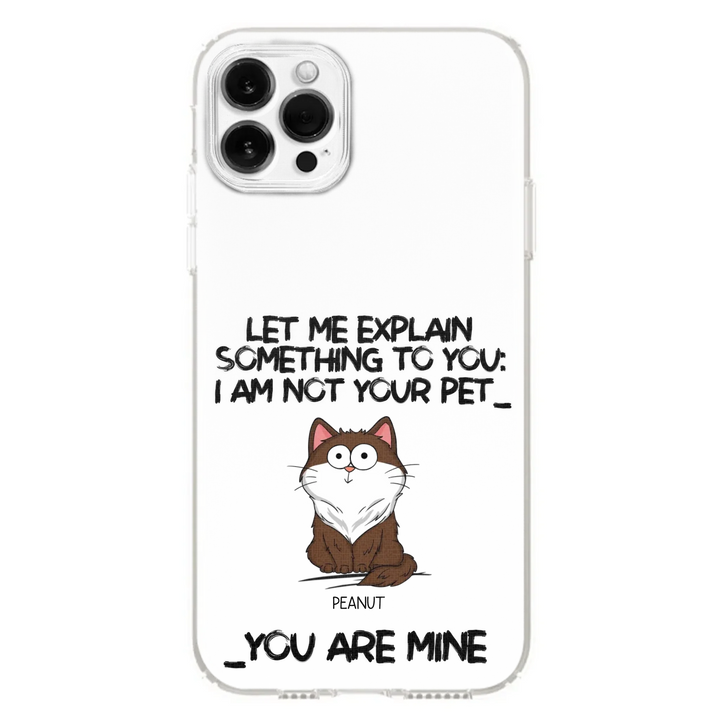 I'm Not Your Pet Funny Expression Cat Personalized  Phone Case