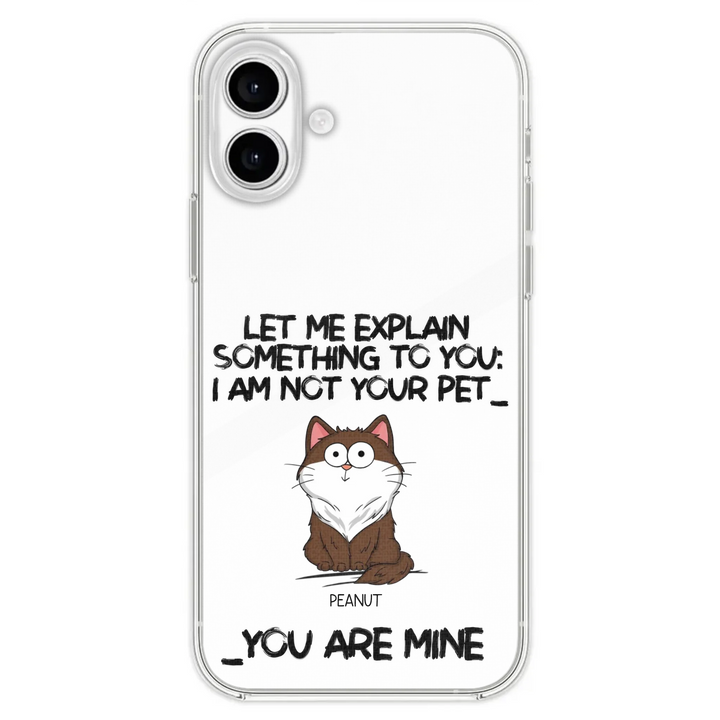 I'm Not Your Pet Funny Expression Cat Personalized  Phone Case